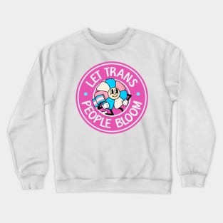 Let Trans People Bloom - Trans Rights Crewneck Sweatshirt